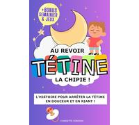 Au revoir tétine la chipie - Le livre pour arrêter la sucette en douceur et en jouant: L’histoire du soir pour aider votre enfant à se séparer de ... des rituels pour accompagner vers l'autonomie