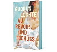 Au revoir und tschüss: Ein Sommer in Uzès - zwischen Aufbruch und Ankommen (Roman mit Farbschnitt & Page Overlay)