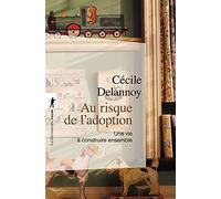 Au risque de l'adoption: Une vie à construire ensemble