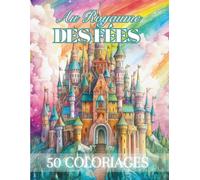 Au Royaume des Fées: Livre de Coloriage Pour Adultes dans un Monde Fantastique de Fantaisie, Enchanteur et Féerique | Coloriage Art Thérapie, Dessins ... Pour un Moment de Relaxation | Grand Format |
