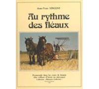 Au Rythme Des Fléaux : Vie Et Travaux De La Ferme Au Fil Des Siècles (