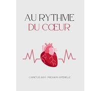 Au rythme du coeur - Carnet de suivi - pression artérielle: Journal complet AM/PM avec bilans mensuels, fiches de rendez-vous médicaux et pages de notes pour une vision claire de ta santé