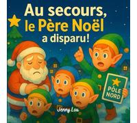Au secours, le Père Noël a disparu ! - Une aventure magique de Noël pour enfants (Album jeunesse illustré, dès 3 ans): Un conte tendre et lumineux où ... Noël disparu, pour sauver la Magie de Noël.
