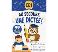 Au secours, une dictée ! - CE1: 99 dictées variées pour progresser en orthographe, grammaire et conjugaison - Enfants de 7 à 8 ans
