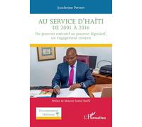 Au service d'Haïti de 2001 à 2016: Du pouvoir exécutif au pouvoir législatif, un engagement citoyen (Documentation Haïtienne)