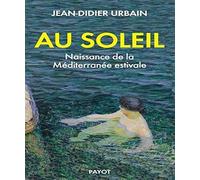 Au soleil: Naissance de la Méditerranée estivale