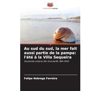 Au sud du sud, la mer fait aussi partie de la pampa: l'été à la Villa Sequeira: Sensibilités côtières (Rio Grande/RS, 1884-1892)