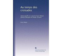 Au temps des croisades: Opéra-bouffe en 1 acte de Franc-Nohain [pseud.] Musique de Claude Terrasse