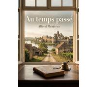 Au temps passé: La vie provinciale en France sous le gouvernement de Juillet, à travers les souvenirs d'Alfred Mézières