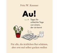 Au! - Tipps für schlechte Tage von einem, der sie kennt.: Für alle, die ärztlichen Rat schätzen, aber erst mal selber gucken wollen. - Geschenkbuch für Pragmatiker, Selbermacher, Realisten.: 4