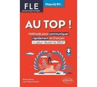 Au Top ! Fle Français Langue Étrangère Objectif B1+ : Méthode Pour Com