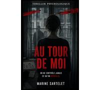 Au tour de moi: On ne contrôle jamais ce qu'on réveille (thriller psychologique)