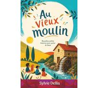 Au vieux moulin: Nouvelles petites histoires pour parler de Jésus