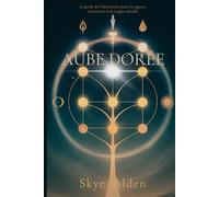 Aube Dorée: Le Guide de l’Alchimiste pour la Sagesse Intérieure et la Magie Rituelle