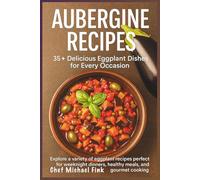Aubergine Recipes: 35+ Delicious Eggplant Dishes for Every Occasion: Explore a variety of eggplant recipes perfect for weeknight dinners, healthy meals, and gourmet cooking
