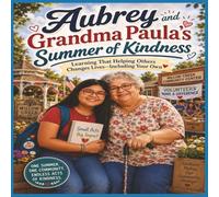 Aubrey and Grandma Paula's Summer of Kindness: A Middle Grade Coming-of-Age Story About Community Service, Giving Back, Friendship, Leadership, and Screen-Free Summer Adventures