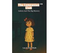 Aubrey and the Big Mystery: The Companion Club #58: A middle-grade Christian chapter book about courage, friendship, and trusting God when you’re the youngest (Ages 8-12)