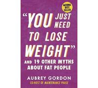 Aubrey Gordon "You Just Need to Lose Weight" (Tapa blanda) Myths Made in America
