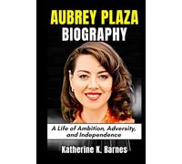 Aubrey Plaza Biography: A Life of Ambition, Adversity, and Independence