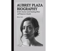AUBREY PLAZA BIOGRAPHY: Grief, Humor, and Healing After Jeff Baena’s Death