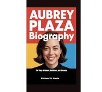 AUBREY PLAZA BIOGRAPHY: The Story of Humor, Resilience, and Success