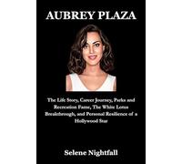 AUBREY PLAZA: The Life Story, Career Journey, Parks and Recreation Fame, The White Lotus Breakthrough, and Personal Resilience of a Hollywood Star