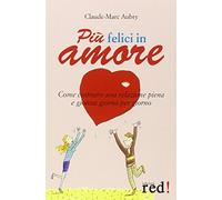 Aubry Claude-Marc - Più Felici in Amore. Come Costruire