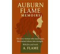 Auburn Flame Memoirs: For every woman who stayed quiet, then turned silence into strength.