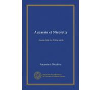 Aucassin et Nicolette (Vol-1): chante-fable du XIIme siècle