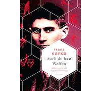 Auch Du hast Waffen. Aphorismen und Tagebucheinträge: "Der Mensch ist eine ungeheuere Sumpffläche" (Franz Kafka): 34