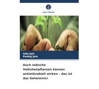 Auch indische Volksheilpflanzen können antimikrobiell wirken - das ist das Geheimnis!