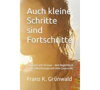 Auch kleine Schritte sind Fortschritte: 365 Tage Licht im Grau - dein Begleitbuch für Selbstfürsorge und stille Zuversicht.