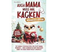 Auch Mama muss mal kacken - Weihnachts-Edition | 101 geniale Feiertagstipps für echte Mama-Momente - zum Schmunzeln und Überleben. Damit du deine Kinder nicht erwürgst. Lustiges Geschenk für Frauen