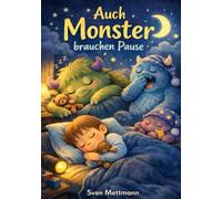 Auch Monster brauchen Pause: Eine einfühlsame Geschichte über Angst, Nähe und gutes Einschlafen