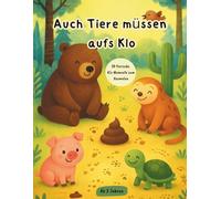 Auch Tiere müssen aufs Klo: Ein lustiges Malbuch mit 30 tierischen Klo Momenten: Für Kinder ab 3 Jahren
