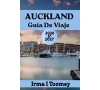 Auckland Guía De Viaje 2026-2027: Tu guía completa del puerto de Waitemata, vistas desde la torre del cielo, comida local, excursiones a la playa y ... para un viaje inolvidable a Nueva Zelanda
