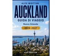 Auckland Guida di viaggio 2026-2027: Scopri porti mozzafiato, paesaggi vulcanici, attrazioni culturali, cucina locale e consigli pratici per la tua fuga in Nuova Zelanda