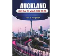 AUCKLAND GUIDA DI VIAGGIO 2026: Attività, luoghi naturali, consigli di viaggio e attrazioni culturali a Auckland