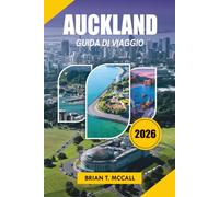 AUCKLAND Guida di viaggio 2026: Esplora come un locale con consigli pratici di viaggio, suggerimenti economici, attrazioni imperdibili, viaggi ... spiagge ed esperienze autentiche neozelandesi