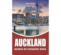 AUCKLAND GUIDA DI VIAGGIO 2026: La guida definitiva per gli interni alle vacanze ad Auckland con gemme nascoste, attrazioni di primo, gite ... e itinerari senza stress per ogni viaggiatore