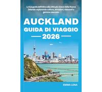 AUCKLAND GUIDA DI VIAGGIO 2026: La tua guida definitiva alla città più vivace della Nuova Zelanda: esplorando cultura, attrazioni, ristoranti e gemme nascoste.