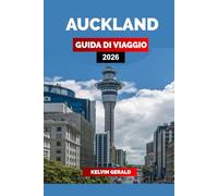 AUCKLAND GUIDA DI VIAGGIO 2026: Scopri luoghi imperdibili, viaggi panoramici, hotel unici e consigli utili per la tua vacanza in Nuova Zelanda