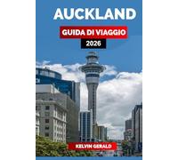 AUCKLAND GUIDA DI VIAGGIO 2026: Scopri luoghi imperdibili, viaggi panoramici, hotel unici e consigli utili per la tua vacanza in Nuova Zelanda