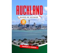 Auckland Guide De Voyage 2026: Principales attractions, trésors cachés, aventures en plein air, cuisine locale et itinéraires pour une visite mémorable de la plus grande ville de Nouvelle-Zélande
