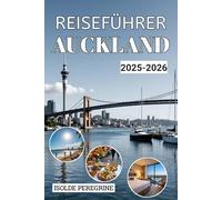 AUCKLAND REISEFÜHRER 2025-2026: Entdecken Sie verborgene Schätze, praktische Reiserouten, kulinarische Highlights, Outdoor-Abenteuer und kulturelle Erlebnisse in Neuseelands Gateway City