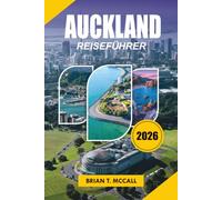 AUCKLAND REISEFÜHRER 2026: Entdecke wie ein Einheimischer mit praktischen Reisetipps, günstigen Ratschlägen, Sehenswürdigkeiten, landschaftlich ... authentischen neuseeländischen Erlebnissen
