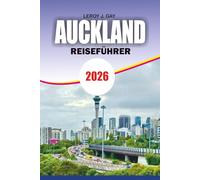 AUCKLAND Reiseführer 2026: Entdecken Sie die besten Sehenswürdigkeiten, Restaurants und Tagesausflüge in Auckland für einen unvergesslichen Urlaub 2026