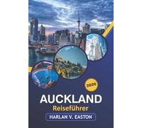 Auckland Reiseführer 2026: Entdecken Sie die besten Sehenswürdigkeiten, versteckten Juwelen, Outdoor-Abenteuer und die einzigartige Kultur in Neuseelands größter Stadt