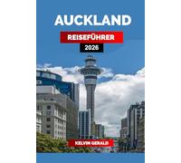 AUCKLAND REISEFÜHRER 2026: Entdecken Sie die wichtigsten Orte, malerischen Roadtrips, einzigartige Hotels und Insidertipps für Ihren Neuseeland-Urlaub