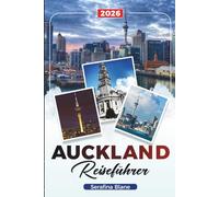 AUCKLAND REISEFÜHRER 2026: Entdecken Sie versteckte Schätze, historische Sehenswürdigkeiten, Reisetipps und unvergessliche Urlaubserlebnisse